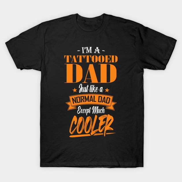 I'm a Tattooed Dad Just like a Normal Dad Except Much Cooler T-Shirt by mathikacina